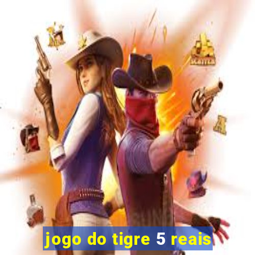 jogo do tigre 5 reais